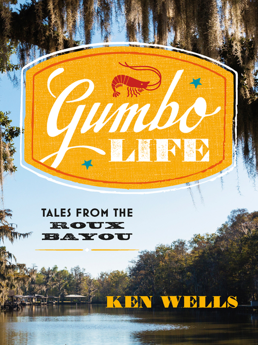 Title details for Gumbo Life by Ken Wells - Wait list